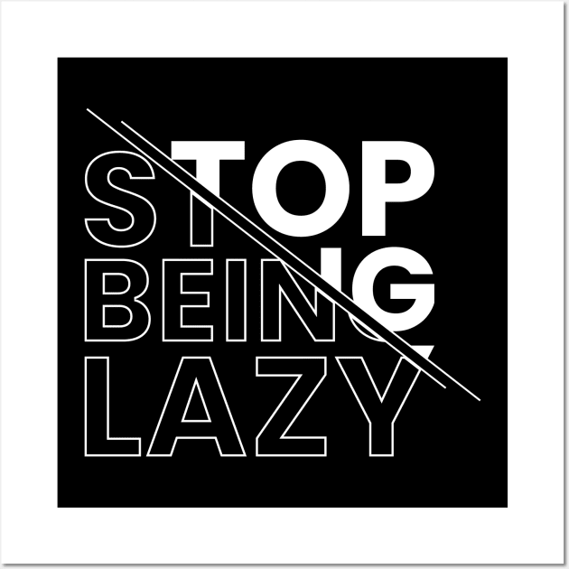 Stop being lazy Wall Art by emofix